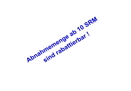 Abnahmemenge ab 10 SRM  sind rabattierbar !