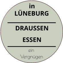 DRAUSSEN ESSEN in LÜNEBURG ein Vergnügen